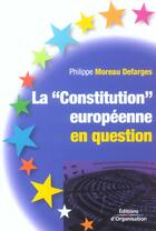 Couverture du livre « La constitution europeenne en question » de Moreau Defarges P. aux éditions Organisation