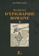 Couverture du livre « Manuel d'épigraphie romaine (3e édition) » de Jean-Marie Lassere aux éditions Picard
