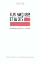 Couverture du livre « Les paroisses et la cite nuremberg du xiiie siecle a la refo » de Staub Martial aux éditions Ehess