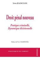 Couverture du livre « Droit pénal nouveau ; pratique criminelle et dynamique décisionnelle » de Yves Jeanclos aux éditions Economica