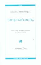 Couverture du livre « Toi qui m'ecoutes » de Alberto Bevilacqua aux éditions La Difference
