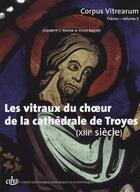 Couverture du livre « Les vitraux du choeur de la cathédrale de Troyes (XIIIe siècle) » de Sylvie Balcon et Elizabeth C. Pastan aux éditions Cths Edition