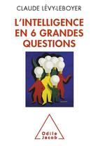Couverture du livre « L'intelligence en 6 grandes questions » de Claude Levy-Leboyer aux éditions Odile Jacob