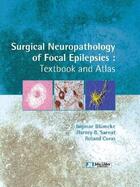 Couverture du livre « Surgical neuropathology of focal epilepsies ; textbook and atlas » de Ingmar Blumcke et Harvey B. Sarnat et Roland Coras aux éditions John Libbey