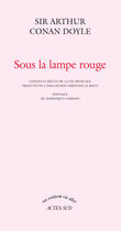 Couverture du livre « Sous la lampe rouge ; contes et récits de la vie médicale » de Arthur Conan Doyle aux éditions Actes Sud