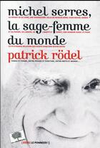 Couverture du livre « Michel Serres, la sage-femme du monde » de Patrick Rodel aux éditions Le Pommier