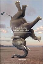 Couverture du livre « Folies animales » de Michel Kreutzer aux éditions Le Pommier