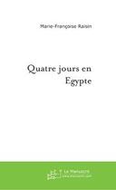 Couverture du livre « Quatre jours en egypte » de Raisin M-F. aux éditions Editions Le Manuscrit