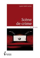 Couverture du livre « Scène de crime » de Lysann Godin-Leclerc aux éditions Societe Des Ecrivains