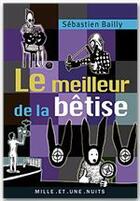 Couverture du livre « Le meilleur de la bêtise » de Sebastien Bailly aux éditions Fayard/mille Et Une Nuits