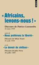 Couverture du livre « Africains, levons-nous ! le devoir de civiliser ; nous préférons la liberté » de Jules Ferry et Patrice Lumumba et Sekou Toure aux éditions Points