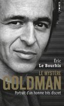 Couverture du livre « Le mystère Goldman ; portrait d'un homme très discret » de Eric Le Bourhis aux éditions Points