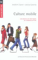 Couverture du livre « Culture mobile ; les nouvelles pratiques de la communication » de Andre H. Caron et Letizia Caronia aux éditions Pu De Montreal