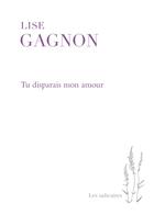 Couverture du livre « Tu disparais mon amour » de Lise Gagnon aux éditions Pu De Montreal