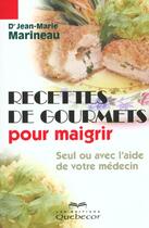 Couverture du livre « Recettes De Gourmets Pour Maigrir ; Seul Ou Avec L'Aide De Votre Medecin » de Roger Gagne aux éditions Quebecor