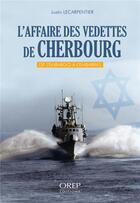 Couverture du livre « L'affaire des vedettes de Cherbourg » de Justin Lecarpentier aux éditions Orep