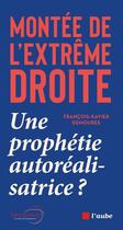 Couverture du livre « Montee de l'extreme droite : une prophetie autorealisatrice » de Demoures F-X. aux éditions Editions De L'aube