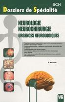 Couverture du livre « Dossiers de spécialité ; neurologie, neurochirurgie, urgences neurologiques » de B. Mathon aux éditions Vernazobres Grego