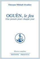 Couverture du livre « OEUVRES COMPLETES Tome 22 : Oguen, le feu ; une pensée pour chaque jour » de Omraam Mikhael Aivanhov aux éditions Editions Prosveta