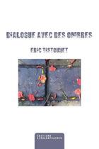 Couverture du livre « Dialogues avec les ombres » de Eric Tistounet aux éditions Kirographaires