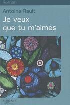 Couverture du livre « Je veux que tu m'aimes » de Antoine Rault aux éditions Feryane