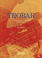Couverture du livre « Trobar t.4 ; la survie » de Robert Lafont aux éditions Atlantica