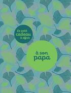 Couverture du livre « LE PETIT CADEAU A OFFRIR ; à son papa » de Raphaele Vidaling aux éditions Tana