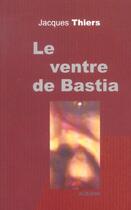 Couverture du livre « Le ventre de bastia » de Thiers J. aux éditions Albiana