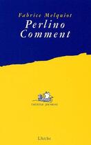 Couverture du livre « Perlino comment » de Fabrice Melquiot aux éditions L'arche