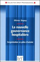 Couverture du livre « La nouvelle gouvernance hospitalière ; l'organisation en pôles d'activité » de Olivier Dupuy aux éditions Heures De France