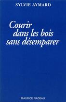 Couverture du livre « Courir dans les bois sans désemparer » de Sylvie Aymard aux éditions Maurice Nadeau