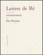 Couverture du livre « Lettres de re - precedees d'un avertissement » de Eric Pistouley aux éditions Le Temps Qu'il Fait