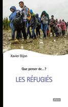 Couverture du livre « QUE PENSER DE... ? : les refugiés » de Xavier Dijon aux éditions Fidelite