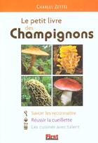 Couverture du livre « Le Petit Livre Des Champignons ; Edition 2002 » de Charles Zettel aux éditions First