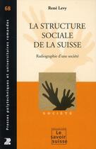 Couverture du livre « La structure sociale de la Suisse ; radiographie d'une société » de Rene Levy aux éditions Ppur