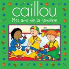 Couverture du livre « Caillou ; mes amis de la garderie » de Eric Sevigny et Sarah-Margaret Johanson aux éditions Chouette