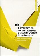 Couverture du livre « Développer la médiation documentaire numérique » de Xavier Galaup aux éditions Enssib