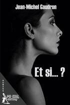 Couverture du livre « Et si... ? » de Jean-Michel Gaudron aux éditions Pgcom