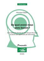 Couverture du livre « De quoi avons-nous donc besoin ; de la nécessité d'Emile de Jean-Jacques Rousseau au besoin des apprenants de notre temps, Fernelmont » de Veronique Dagues aux éditions Eme Editions