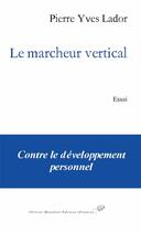 Couverture du livre « Le marcheur vertical » de Pierre Yves Lador aux éditions Olivier Morattel