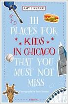Couverture du livre « 111 places for kids in chicago that you must not miss » de Bizzarri Amy aux éditions Antique Collector's Club