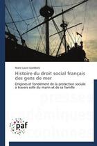 Couverture du livre « Histoire du droit social francais des gens de mer - origines et fondement de la protection sociale a » de Goebbels Marie Laure aux éditions Presses Academiques Francophones