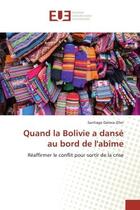 Couverture du livre « Quand la Bolivie a dansé au bord de l'abîme : Réaffirmer le conflit pour sortir de la crise » de Santiago Daroca Oller aux éditions Editions Universitaires Europeennes