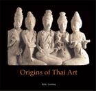 Couverture du livre « Origins of thai art » de Gosling Betty aux éditions River Books