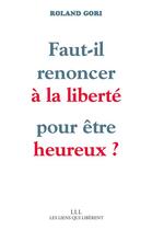 Couverture du livre « Faut-il renoncer à la liberté pour être heureux ? » de Roland Gori aux éditions Éditions Les Liens Qui Libèrent