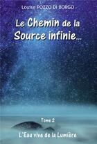 Couverture du livre « Le chemin de la source infinie » de Louise Pozzo Di Borgo aux éditions Bookelis