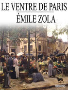 Couverture du livre « Le Ventre de Paris » de Émile Zola aux éditions 