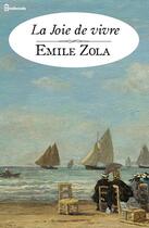 Couverture du livre « La Joie de vivre » de Émile Zola aux éditions 