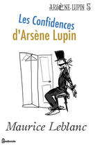 Couverture du livre « Les Confidences d'Arsène Lupin » de Maurice Leblanc aux éditions 