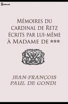 Couverture du livre « Mémoires du cardinal de Retz écrits par lui-même à Madame de *** » de Jean-François Paul de Gondi aux éditions 